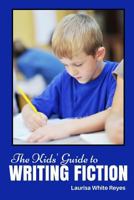 The Kids' Guide to Writing Fiction 1530511941 Book Cover