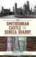 The Smithsonian Castle and The Seneca Quarry 1609499298 Book Cover