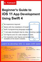 Beginner's Guide to iOS 11 App Development Using Swift 4: Xcode, Swift and App Design Fundamentals 1977891756 Book Cover