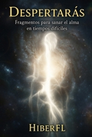 Despertarás: Fragmentos de luz en medio del caos: Fragmentos para sanar el alma en tiempos difíciles (Spanish Edition) B0FLLPD5GG Book Cover