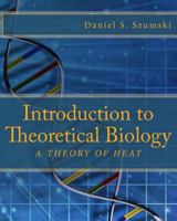 Introduction to Theoretical Biology: A Theory of Heat 1491081481 Book Cover