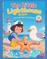 The Little Light House Keeper: The Starfish Who Lost His Sparkle B0FQ3PC7HP Book Cover
