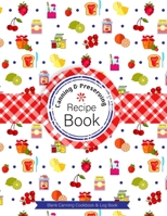 Canning & Preserving Recipe Book Blank Canning Cookbook & Log Book: Record Keeping for Consistent Canning Pickling and Preserving Season after Season 168831122X Book Cover