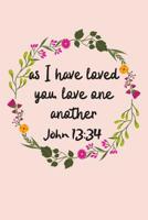 As I Have Loved You Love One Another: Bible Scripture Journal (Personalized Gift for Christians) 107238566X Book Cover
