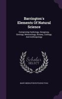 Barrington's Elements Of Natural Science: Comprising Hydrology, Geognosy, Geology, Meteorology, Botany, Zoölogy, And Anthropology 1176015125 Book Cover
