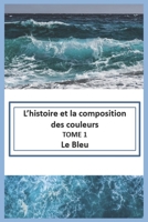 L'histoire et la composition des couleurs: Le Bleu (French Edition) B0DVSJRZMN Book Cover