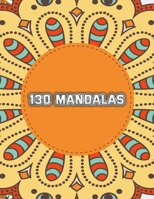 130 Mandalas: An Anti Stress Coloring Book For Adults: 130 Amazing Mandalas For Relaxation Meditation ( New Release 2020 ) B087L8SNTL Book Cover