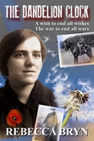The Dandelion Clock: The War to End All Wars - A Wish to End All Wishes 1723007803 Book Cover