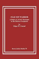 Fear Not Warrior: A Study of 'al tira Pericopes in the Hebrew Scriptures 0891308652 Book Cover