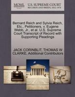 Bernard Reich and Sylvia Reich, Etc., Petitioners, v. Eugene Webb, Jr., et al. U.S. Supreme Court Transcript of Record with Supporting Pleadings 1270475320 Book Cover