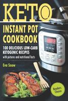 Keto Instant Pot Cookbook: 100 Delicious Low-Carb Ketogenic Recipes with Pictures and Nutritional Facts 1720279691 Book Cover