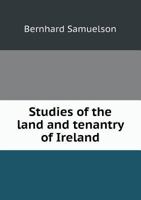 Studies Of The Land And Tenantry Of Ireland 1104378973 Book Cover