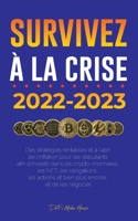 Survivez à la crise !: 2022-2023 Investir: Des stratégies rentables et à l'abri de l'inflation pour les débutants afin d'investir dans les ... encore, et de les négocier 9493298264 Book Cover