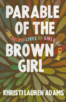 Parable of the Brown Girl: The Sacred Lives of Girls of Color 1506455689 Book Cover