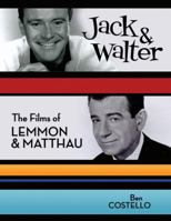 Jack and Walter: The Films of Lemmon and Matthau 1589851501 Book Cover