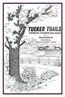 Tucker Trails Francis Tucker (the Elder) and Descendants 0996842357 Book Cover