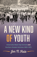 A New Kind of Youth: Historically Black High Schools and Southern Student Activism, 1920–1975 1469671395 Book Cover