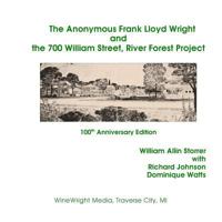 The Anonymous Frank Lloyd Wright and the 700 William Street, River Forest Project 1519713975 Book Cover