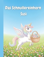 Das Schnullereinhorn Susi (Kleine Einhornwelt) (German Edition) B0FGCJJ81W Book Cover