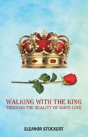 Walking with the King: Through the Reality of God's Love 1512738298 Book Cover