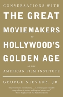 Conversations with the Great Moviemakers of Hollywood's Golden Age: At the American Film Institue 1400033144 Book Cover