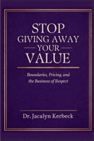 Stop Giving Away Your Value: Pricing, Boundaries & the Business of Respect B0GZJJ5M3V Book Cover