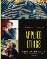 Applied Ethics: Your Law License Is Too Valuable to Lose 1725898934 Book Cover