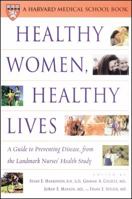 Healthy Women, Healthy Lives: A Guide to Preventing Disease, from the Landmark Nurses' Health Study (Harvard Medical School Book) 0743217748 Book Cover