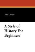 A Style of History for Beginners 1434452441 Book Cover