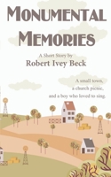 Monumental Memories: A Small Town, a Church Picnic, and a Boy Who Loved to Sing B0BW2WR5C4 Book Cover