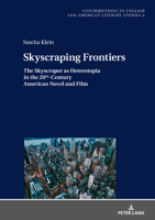 Skyscraping Frontiers: The Skyscraper as Heterotopia in the 20th-Century American Novel and Film 3631792018 Book Cover