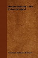 Elective Polarity - The Universal Agent 1436830818 Book Cover