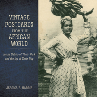 Vintage Postcards from the African World: In the Dignity of Their Work and the Joy of Their Play 160473566X Book Cover