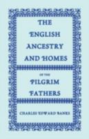 The English Ancestry and Homes of the Pilgrim Fathers: Who Came to Plymouth on the Mayflower in 1620, the Fortune in 1621, and the Anne and the Little James in 1623 0806307080 Book Cover