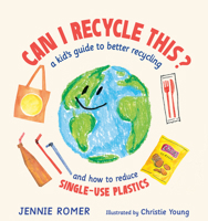 Can I Recycle This?: A Kid's Guide to Better Recycling and How to Reduce Single-Use Plastics 0593204077 Book Cover