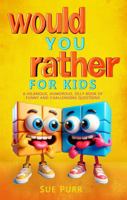 Would You Rather for Kids: A Hilarious, Humorous, Silly Book of Funny and Challenging Questions 1960555537 Book Cover