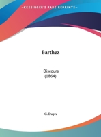 Barthez: Discours (1864) 1162127244 Book Cover