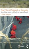 The Ethical Subject of Security: Geopolitical Reason and the Threat Against Europe 041549981X Book Cover