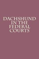 Dachshund in the Federal Courts 1494396440 Book Cover