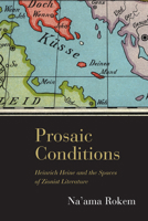 Prosaic Conditions: Heinrich Heine and the Spaces of Zionist Literature 0810128675 Book Cover