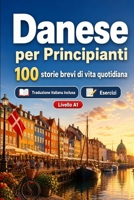 Il danese per Principianti A1: 100 storie brevi di vita quotidiana: Migliora la comprensione e l'espressione scritta con semplici situazioni bilingue della vita quotidiana (Italian Edition) B0H8M8WBBF Book Cover