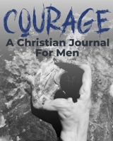 Courage - A Christian Journal for Men: A Christian Gratitude and Mindfulness Journal to Encourage Positive Habits and Gain Stress Relief B08X5WCKXP Book Cover