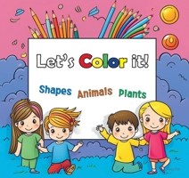Lets Color it!: Shapes, Animals and Plants 0473689251 Book Cover