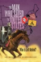 The Man Who Saved the United States: Who Is Left Behind? 1436309328 Book Cover