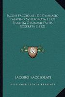 Jacobi Facciolati De Gymnasio Patavino Syntagmata 12 Ex Ejusdem Gymnasii Fastis Excerpta (1752) 1166175340 Book Cover