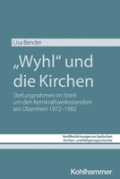 Wyhl' Und Die Kirchen: Stellungnahmen Im Streit Um Den Kernkraftwerksstandort Am Oberrhein 1972-1982 3170439170 Book Cover