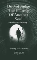 Do Not Judge The Journey Of Another Soul: A road to self discovery 1388751569 Book Cover