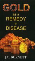 Gold as a Remedy in Disease: Notably in Some Forms of Organic Heart Disease 8131907880 Book Cover