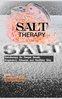 Salt Therapy: Halotherapy for Deeper Breath, Respiratory Ailments and Healthier Skin B0CR79VZDN Book Cover