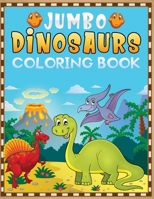 jumbo dinosaurs coloring book: A Fantastic Dino coloring book Featuring 50+ Big and Cute Dinosaurs Designs to Draw B08QW74WRH Book Cover